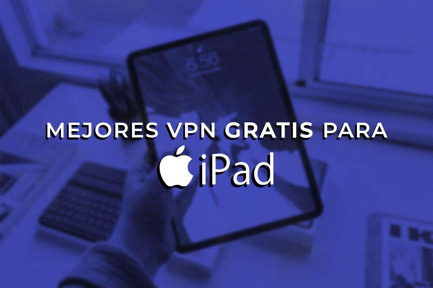 Mejores VPN Gratis Para IPad Top 6 VPN 100 Gratuitas En 2024