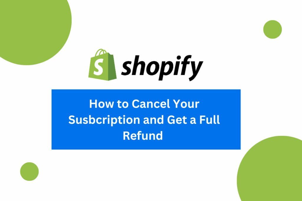 How to Cancel Shopify Subscription and Get a Full Refund