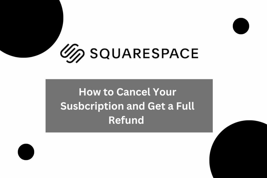 How to Cancel Squarespace Subscription and Get a Full Refund