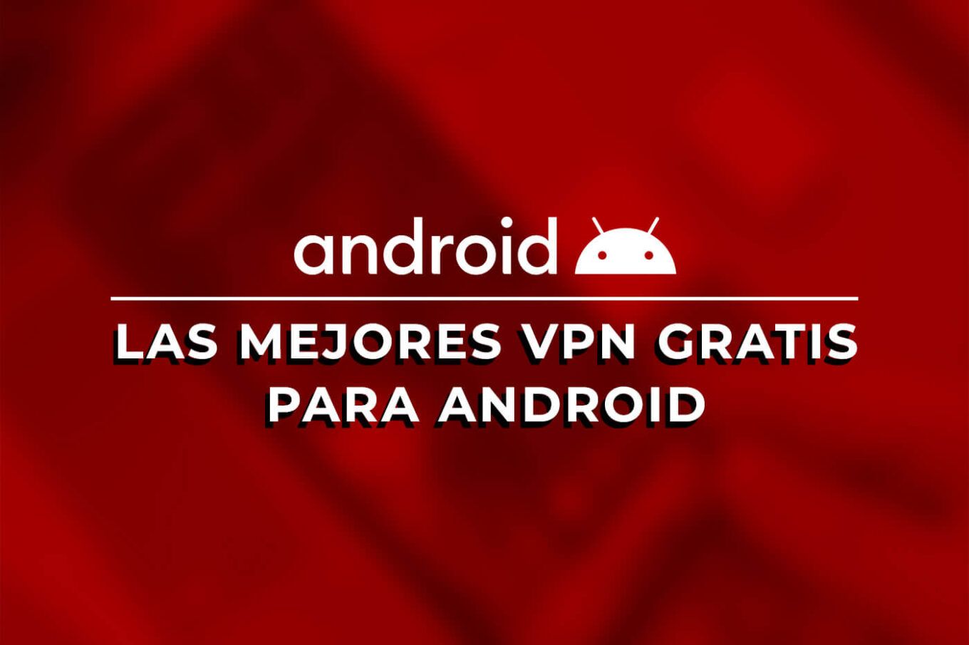 Mejores VPN gratis para Android