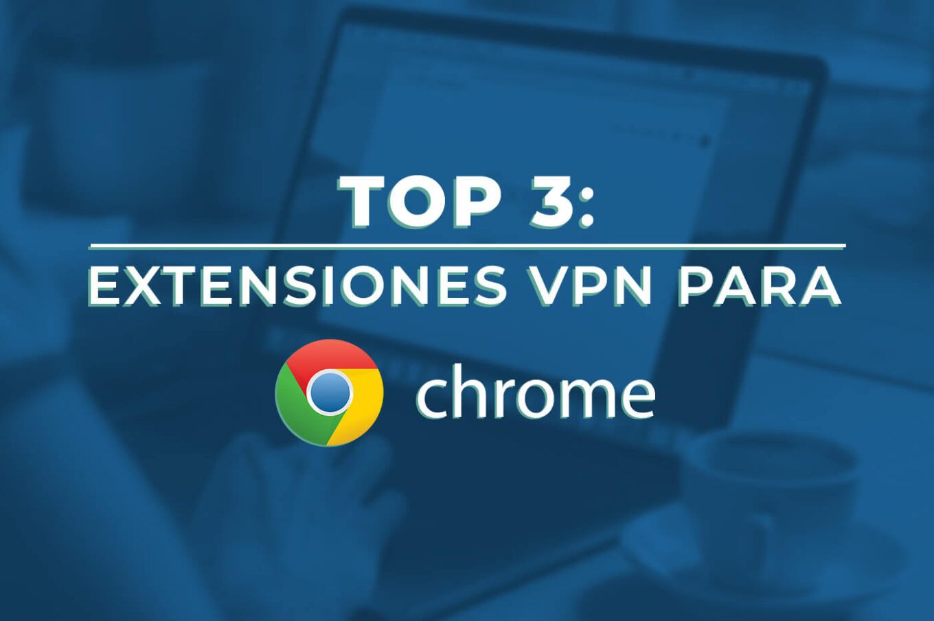 Mejores VPN Chrome